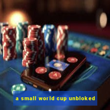 a small world cup unbloked